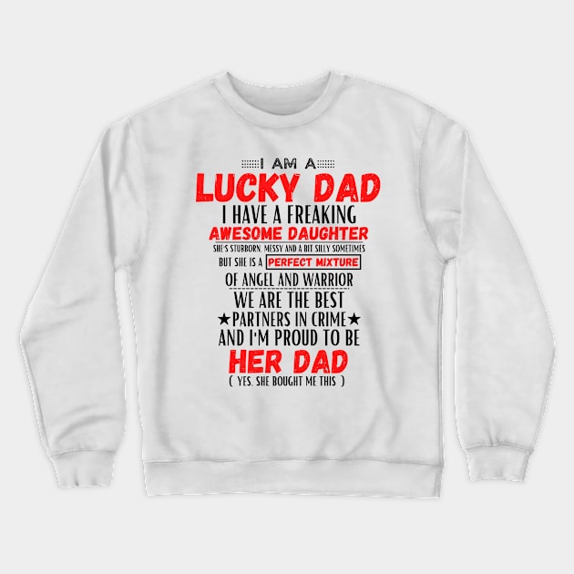 I am a lucky dad I have a freaking awesome daughter Crewneck Sweatshirt by JustBeSatisfied